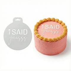 I Said Yaasss Engagement | Round Cake Top Stencil – Reusable Cake Decorating Stencil